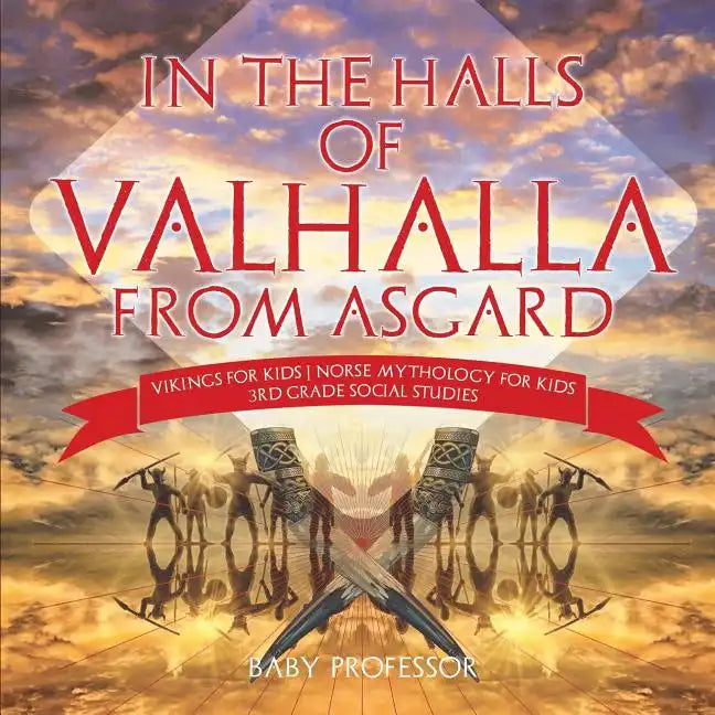 In the Halls of Valhalla from Asgard - Vikings for Kids Norse Mythology for Kids 3rd Grade Social Studies - Paperback