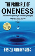 The Principle of Oneness: A Practical Guide to Experiencing the Profound Unity of Everything - Paperback