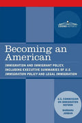 Becoming an American: Immigration and Immigrant Policy, including executive summary of U.S. Immigration Policy: Restoring Credibility - Paperback