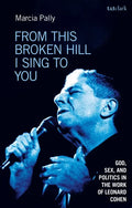 From This Broken Hill I Sing to You: God, Sex, and Politics in the Work of Leonard Cohen - Hardcover