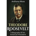Theodore Roosevelt: A biography of an American President - Hardcover