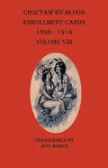 Choctaw By Blood Enrollment Cards 1898-1914 Volume VIII - Paperback