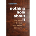 Nothing Holy about It: The Zen of Being Just Who You Are - Paperback