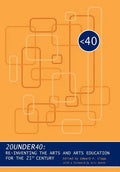 20under40: Re-Inventing the Arts and Arts Education for the 21st Century - Hardcover