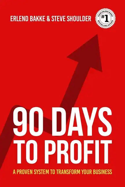 90 Days To Profit: A Proven System To Transform Your Business - Paperback