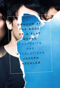 Dragon at the Edge of a Flat World: Portraits and Revelations - Paperback