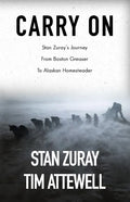 Carry On: Stan Zuray's Journey from Boston Greaser to Alaskan Homesteader - Paperback