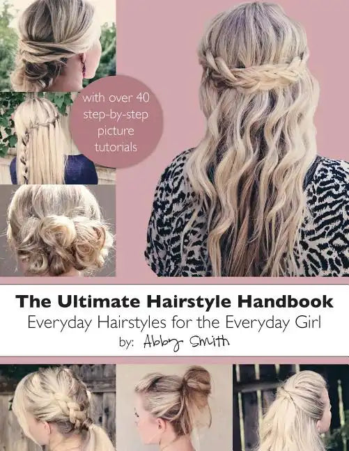 The Ultimate Hairstyle Handbook: Everyday Hairstyles for the Everyday Girl - Paperback