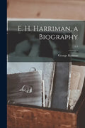 E. H. Harriman, a Biography; v.1 - Paperback