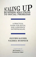 Scaling Up Business Solutions to Social Problems: A Practical Guide for Social and Corporate Entrepreneurs - Hardcover