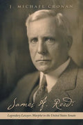 James A. Reed: Legendary Lawyer; Marplot in the United States Senate - Paperback