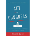 Act of Congress: How America's Essential Institution Works, and How It Doesn't - Paperback