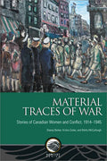 Material Traces of War: Stories of Canadian Women and Conflict, 1914--1945 - Paperback