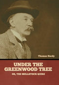 Under the Greenwood Tree; Or, The Mellstock Quire - Hardcover