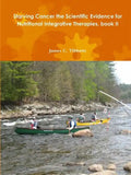 Starving Cancer the Scientific Evidence for Nutritional Integrative Therapies, book II - Paperback