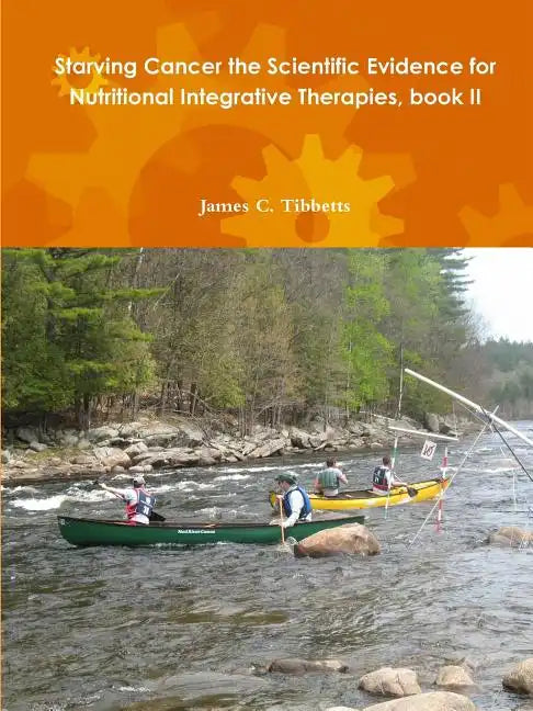 Starving Cancer the Scientific Evidence for Nutritional Integrative Therapies, book II - Paperback