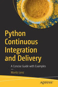 Python Continuous Integration and Delivery: A Concise Guide with Examples - Paperback