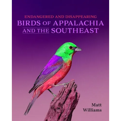Endangered and Disappearing Birds of Appalachia and the Southeast - Hardcover