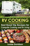 RV Cooking: Best Road Trip Recipes for RV Living and Campsite Cooking - Paperback