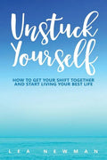 Unstuck Yourself: How to Get Your Shift Together and Start Living Your Best Life - Paperback