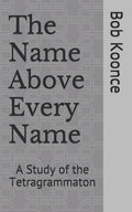 The Name Above Every Name: A Study of the Tetragrammaton - Paperback