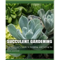 Succulent Gardening: The Beginner's Guide to Growing, and Caring for Succulents - Paperback