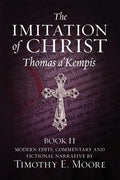 The Imitation of Christ, Book II: with Edits, Comments, and Fictional Narrative by Timothy E. Moore - Paperback