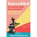 Interabled: True Stories about Love and Disability from Squirmy & Grubs and Other Interabled Couples - Hardcover
