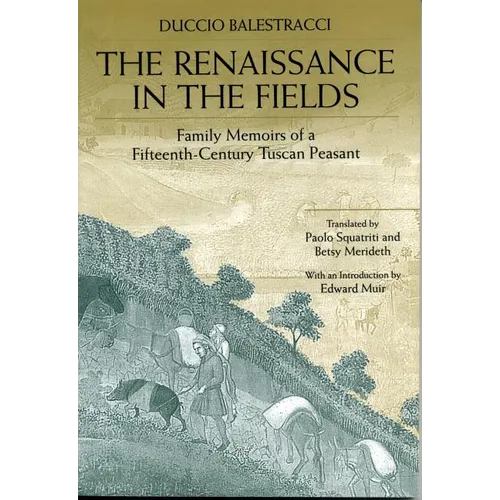 The Renaissance in the Fields: Family Memoirs of a Fifteenth-Century Tuscan Peasant - Paperback