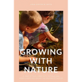 Growing with Nature: A year of play, creativity, rituals and mindfulness following the rhythm of nature - Hardcover