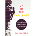 Up to the Challenge: Teaching Resilience and Responsibility in the Classroom (an Impactful Resources That Demonstrates How to Build Resilience in the - Paperback