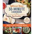 Welcome Home 30-Minute Cookbook: Quick & Easy Everyday Meals - Paperback