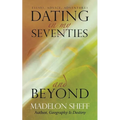 Dating in My Seventies and Beyond: Essays, Advice, Adventures - Paperback