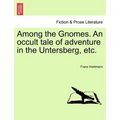 Among the Gnomes. an Occult Tale of Adventure in the Untersberg, Etc. - Paperback