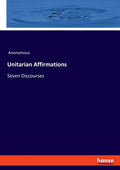 Unitarian Affirmations: Seven Discourses - Paperback