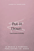 Put It Down: Gentle Reminders for Healing - Paperback