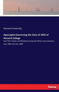 Apocrypha Concerning the Class of 1855 of Harvard College: And Their Deeds and Misdeeds during the fifteen years between July, 1865 and July, 1880 - Paperback