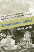 School Lunch Politics: The Surprising History of America's Favorite Welfare Program - Paperback