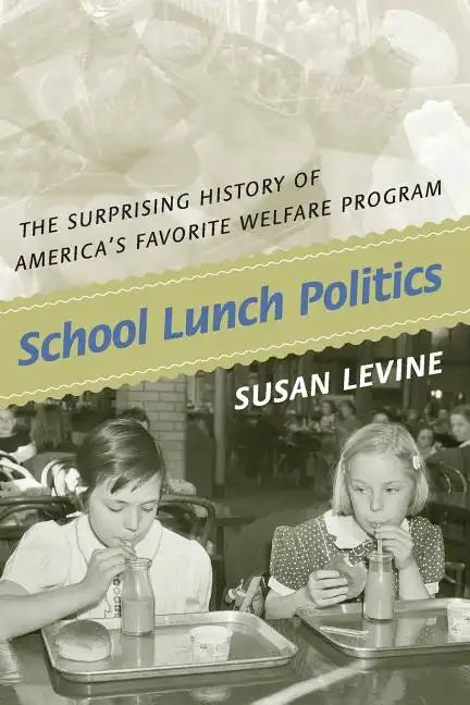 School Lunch Politics: The Surprising History of America's Favorite Welfare Program - Paperback