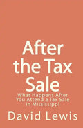 After the Tax Sale: What Happens After You Attend a Tax Sale in Mississippi - Paperback