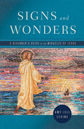 Signs and Wonders: A Beginner's Guide to the Miracles of Jesus - Paperback