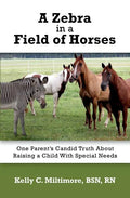 A Zebra in a Field of Horses: One Parent's Candid Truth About Raising a Child with Special Needs - Paperback