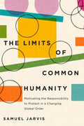 Limits of Common Humanity: Motivating the Responsibility to Protect in a Changing Global Order - Paperback