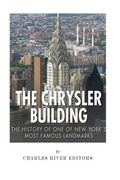 The Chrysler Building: The History of One of New York City's Most Famous Landmarks - Paperback