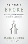 We Aren't Broke: Uncovering Hidden Resources for Mission and Ministry - Paperback