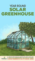 Year Round Solar Greenhouse: Step-By-Step Guide to Design And Build Your Own Passive Solar Greenhouse in as Little as 30 Days Without Drowning in a - Hardcover