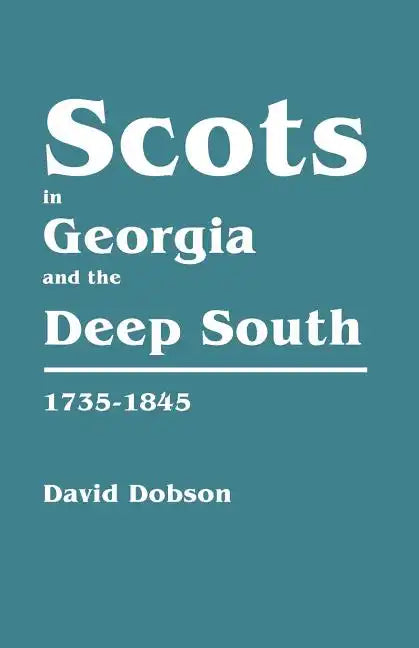 Scots in Georgia and the Deep South, 1735-1845 - Paperback