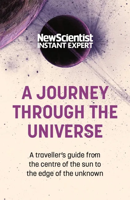 A Journey Through the Universe: A Traveler's Guide from the Center of the Sun to the Edge of the Unknown - Paperback
