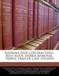 Katrina and Contracting: Blue Roof, Debris Removal, Travel Trailer Case Studies - Paperback