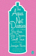 Aqua Net Diaries: Big Hair, Big Dreams, Small Town (Original) - Paperback